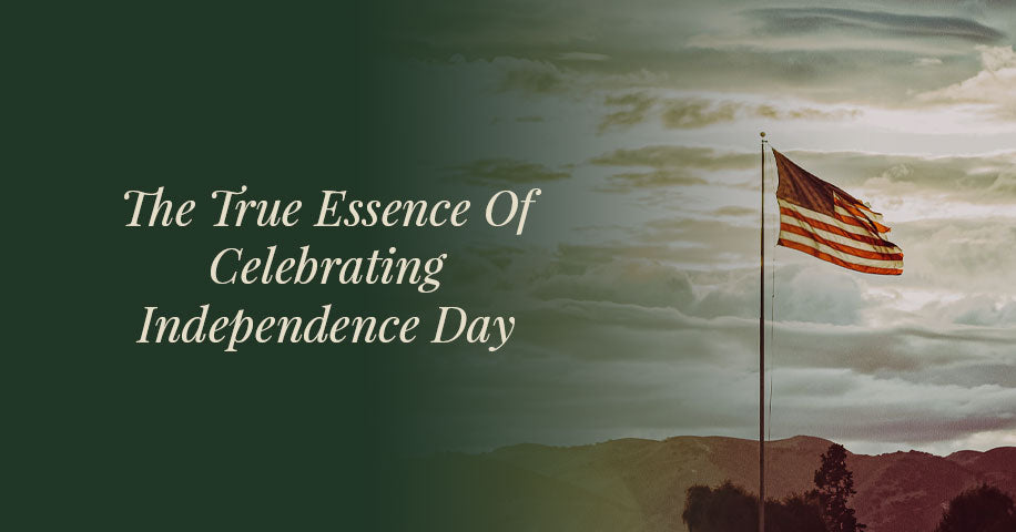 The True Essence Of Celebrating Independence Day