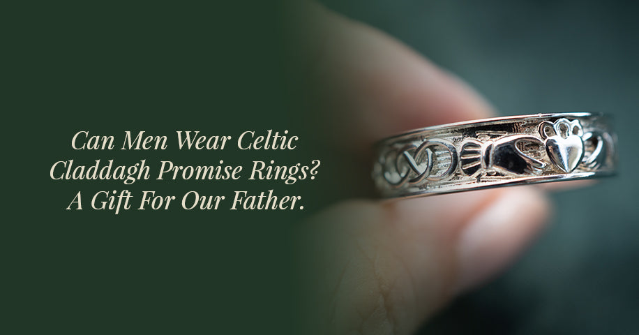 Can Men Wear Celtic Claddagh Promise Rings? A Gift For Our Father.