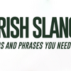 Top Phrases and Irish Slang that You need to Know