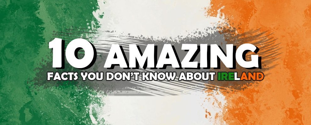 10 Amazing Facts You Don’t Know About Ireland
