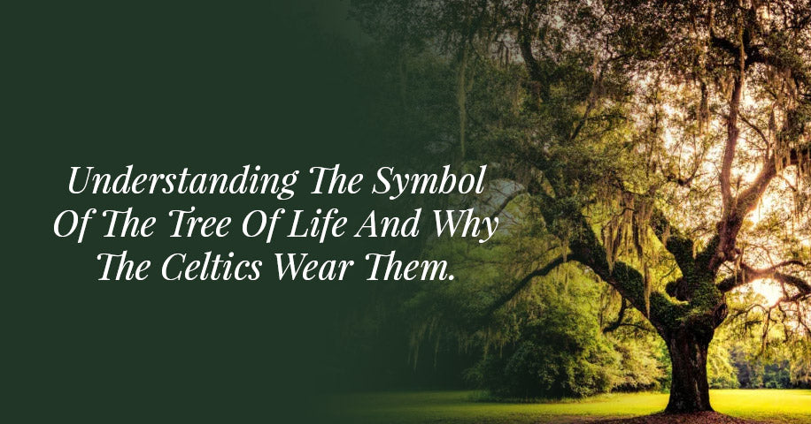 Understanding The Symbol Of The Tree Of Life And Why The Celtics Wear Them.
