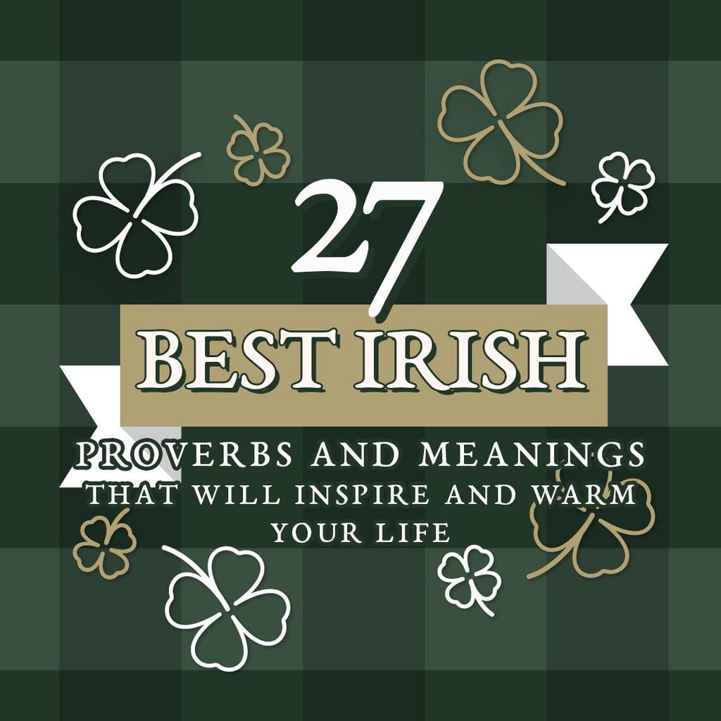 27 Best Irish Proverbs And Meanings That Will Inspire And Warm Your Life