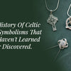 The History Of Celtic Knot Symbolisms That You Haven't Learned Or Discovered.