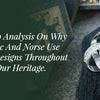 A Deep Analysis On Why Celtic And Norse Use Knot Designs Throughout Our Heritage.