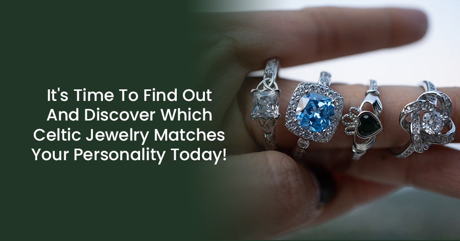 It's Time To Find Out And Discover Which Celtic Jewelry Matches Your Personality Today!