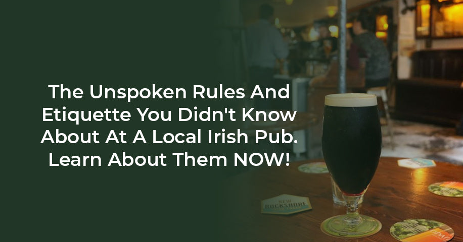 The Unspoken Rules And Etiquette You Didn't Know About At A Local Irish Pub. Learn About Them NOW!