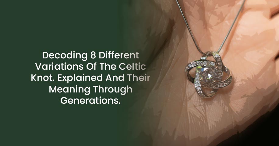 Decoding 8 Different Variations Of The Celtic Knot. Explained And Their Meaning Through Generations.
