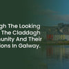 Through The Looking Glass: The Claddagh Community And Their Traditions In Galway.