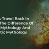 Let's Travel Back In Time: The Difference Of Irish Mythology And Celtic Mythology